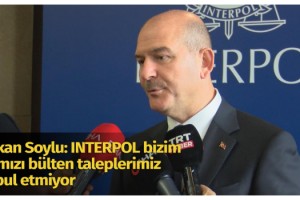 Bakan Soylu: INTERPOL bizim kırmızı bülten taleplerimiz kabul etmiyor