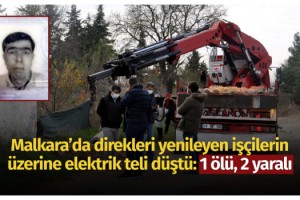 Direkleri yenileyen işçilerin üzerine elektrik teli düştü: 1 ölü, 2 yaralı