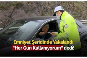 Emniyet şeridinde yakalandı "her gün kullanıyorum" dedi