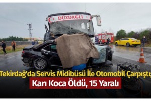 Tekirdağ'da servis midibüsü ile otomobil çarpıştı; karı koca öldü, 15 yaralı