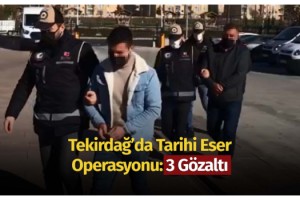 Tekirdağ’da tarihi eser operasyonu: 3 gözaltı