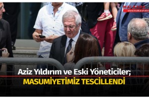 Aziz Yıldırım ve eski yöneticiler: Masumiyetimiz tescillendi