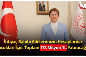 Bakan Derya Yanık: “Sosyal ve Ekonomik Destek (SED) hizmetimizle bu ay ihtiyaç sahibi ailelerimizin hesaplarına çocukları için toplam 173 milyon TL yatıracağız”