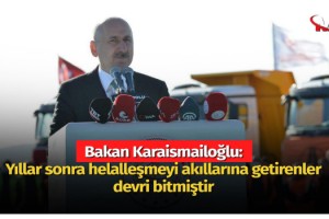 Bakan Karaismailoğlu: Yıllar sonra helalleşmeyi akıllarına getirenler devri bitmiştir