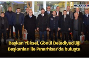 Başkan Yüksel Gönül Belediyeciliği Başkanları ile Pınarhisar’da buluştu