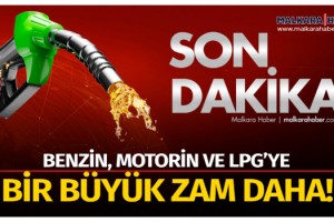 Benzine, motorine ve gaza bir büyük zam daha!