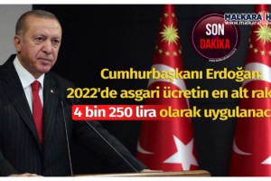 Cumhurbaşkanı Erdoğan: 2022'de asgari ücretin en alt rakamı 4 bin 250 lira olarak uygulanacak!