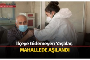 İlçeye gidemeyen yaşlılar, mahallede aşılandı