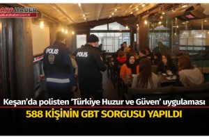 Keşan’da polisten ‘Türkiye Huzur ve Güven’ uygulaması