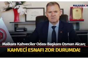 Malkara Kahveciler Odası Başkanı Osman Alcan; Kahveci Esnafı Zor Durumda!