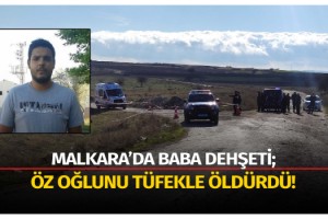 Malkara’da Baba Dehşeti; Öz Oğlunu Öldürdü!