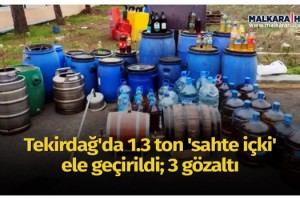 Tekirdağ'da 1.3 ton 'sahte içki' ele geçirildi; 3 gözaltı