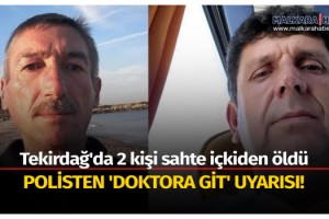 Tekirdağ'da 2 kişi sahte içkiden öldü