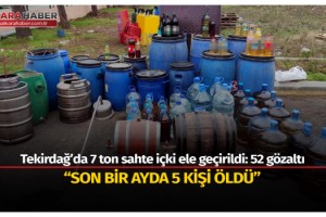 Tekirdağ’da 7 ton sahte içki ele geçirildi: 52 gözaltı