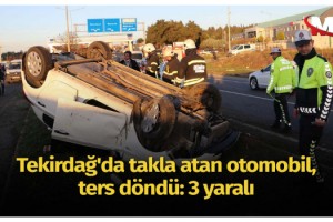 Tekirdağ'da takla atan otomobil, ters döndü: 3 yaralı