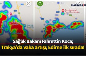 Trakya’da vaka artışı; Edirne ilk sırada