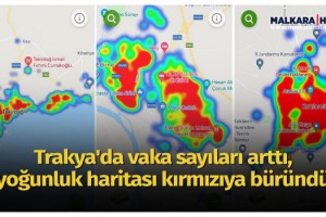 Trakya'da vaka sayıları arttı, yoğunluk haritası kırmızıya büründü