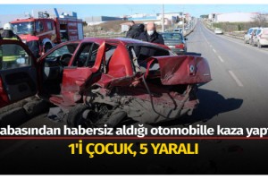 Babasından habersiz aldığı otomobille kaza yaptı: 1'i çocuk, 5 yaralı