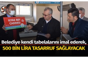 Belediye kendi tabelalarını imal ederek, 500 bin lira tasarruf sağlayacak