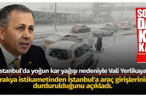 İstanbul Valisi Ali Yerlikaya, Trakya istikametinden İstanbul'a araç girişlerinin durdurulduğunu açıkladı.