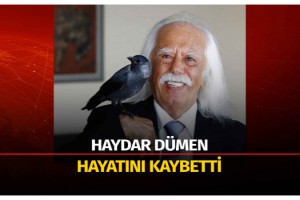 Haydar Dümen hayatını kaybetti
