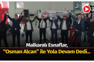 Malkaralı Esnaflar, “Osman Alcan” İle Yola Devam Dedi