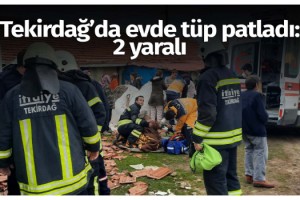 Tekirdağ’da evde tüp patladı: 2 yaralı