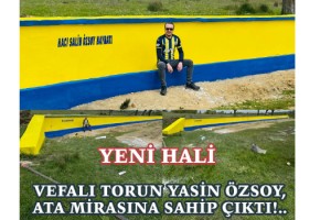 Vefalı Torun Yasin Özsoy, Ata Mirasına Sahip Çıktı!..
