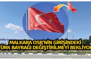 Malkara Organize Sanayi Girişindeki “TÜRK BAYRAĞI” Değiştirilmeyi Bekliyor