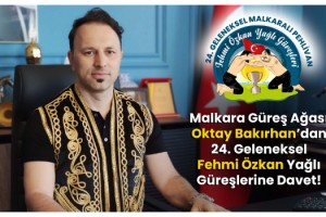 Malkara Güreş Ağası Oktay Bakırhan’dan Fehmi Özkan Geleneksel 24. Yağlı Güreşlerine Davet!
