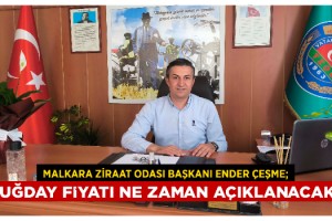 Başkan Ender Çeşme; Buğday fiyatı ne zaman açıklanacak?