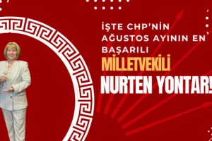 CHP'nin Ağustos Ayının En Başarılı Milletvekili: Nurten Yontar!