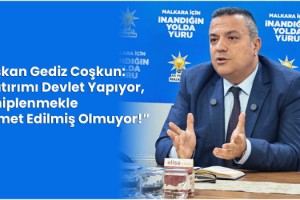 Başkan Gediz Coşkun: “Yatırımı Devlet Yapıyor, Sahiplenmekle Hizmet Edilmiş Olmuyor!”