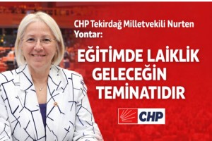 Nurten Yontar: “Eğitimde Laiklik Geleceğin Teminatıdır”