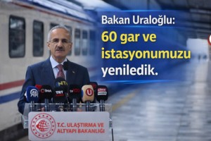 Bakan Uraloğlu: 60 gar ve istasyonumuzu yeniledik