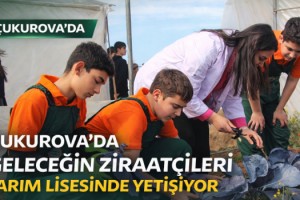 Çukurova’da geleceğin ziraatçileri tarım lisesinde yetişiyor