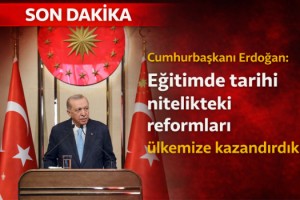 Cumhurbaşkanı Erdoğan: Eğitimde tarihi nitelikteki reformları ülkemize kazandırdık