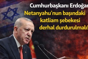 Cumhurbaşkanı Erdoğan: Netanyahu'nun başında olduğu katliam şebekesi derhal durdurulmalı