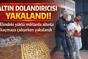 Dolandırdığı kişiden aldığı yüklü miktarda altınla kaçarken yakalandı