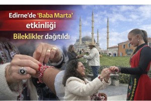Edirne’de ‘Baba Marta’ etkinliği; bileklikler dağıtıldı