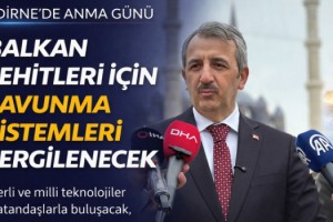 Edirne’de Balkan Şehitlerini Anma Günü’nde yerli ve milli savunma sistemleri sergilenecek