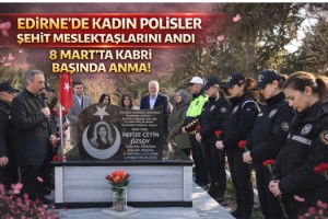 Edirne’de kadın polisler, şehit meslektaşlarını 8 Mart nedeniyle kabri başında andı