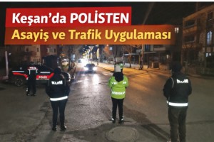 Keşan’da polisten asayiş ve trafik uygulaması