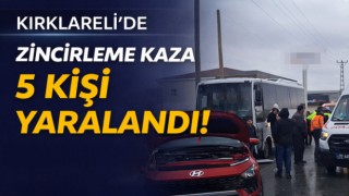 Kırklareli'deki zincirleme kazada 5 kişi yaralandı