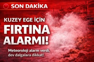 Kuzey Ege Denizi için 'fırtına' uyarısı