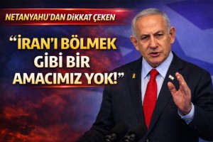 Netanyahu: İran'ı bölmek gibi bir amacımız yok