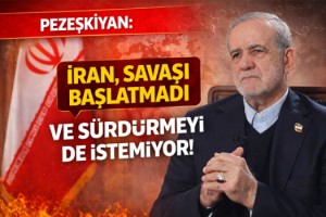 Pezeşkiyan: İran, savaşı başlatmadı ve sürdürmeyi de istemiyor