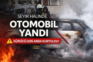 Seyir halindeki otomobil yandı, sürücü son anda kurtuldu