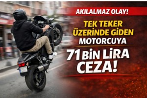 Tek tekerlek üzerinde ilerleyen motosikletin sürücüsüne 71 bin lira ceza