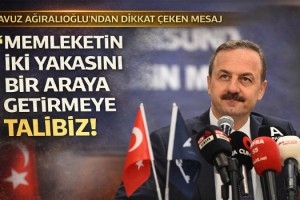 Yavuz Ağıralioğlu: Memleketin iki yakasını bir araya getirmeye talibiz